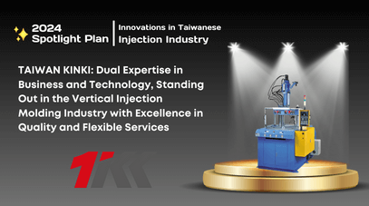 TAIWAN KINKI: Dual Expertise in Business and Technology, Standing Out in the Vertical Injection Molding Industry with Excellence in Quality and Flexible Services